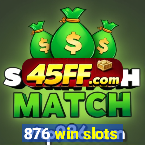 876 win slots